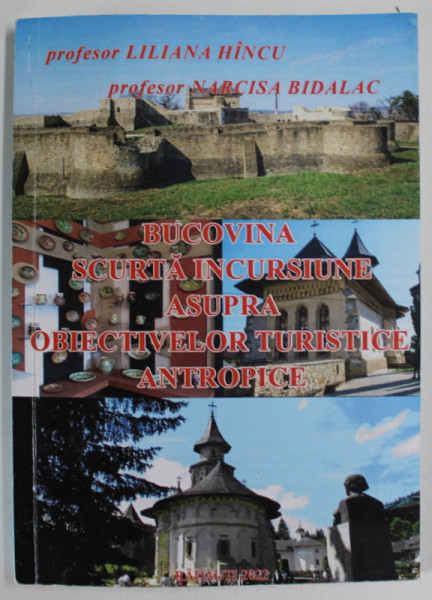 BUCOVINA , SCURTA INCURSIUNE ASUPRA OBIECTIVELOR TURISTICE ANTROPICE de LILIAN HINCU si NARCISA BIDALAC , 2022