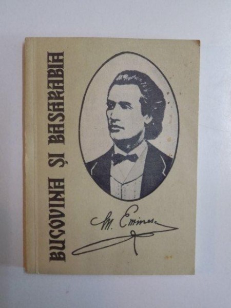 BUCOVINA SI BASARABIA , STUDIU POLITICO - ISTORIC de MIHAI EMINESCU , 1991