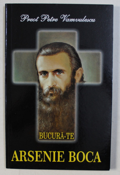 BUCURA - TE , ARSENIE BOCA de PREOT PETRE VAMVULESCU , 2015
