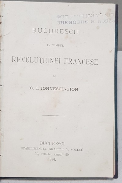 BUCURESCII IN TIMPUL REVOLUTIUNEI FRANCESE de G. I. IONNESCU-GION  SI BASARABIA de ION JALEA  - BUCURESCI 1891