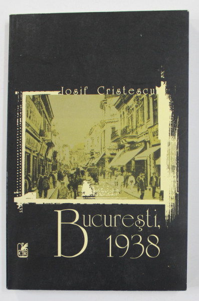 BUCURESTI , 1938 de IOSIF CRISTESCU , 2004