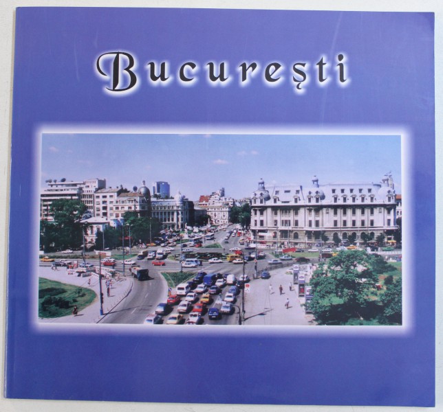 BUCURESTI - ALBUM ILUSTRAT de CORINA FIRUTA si CORI SIMONA ION , EDITIE IN ROMANA - ENGLEZA - FRANCEZA - GERMANA , 2002