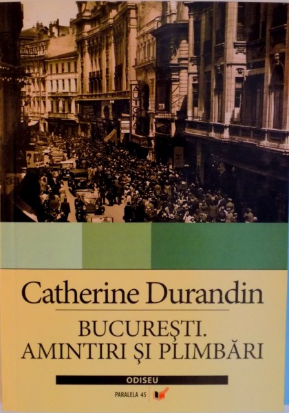 BUCURESTI, AMINTIRI SI PLIMBARI, EDITIA A II - A de CATHERINE DURANDIN, 2006