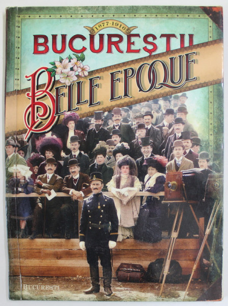 BUCURESTII , BELLE EPOQUE , 1877- 1916 , ALBUM DE FOTOGRAFIE de EMANUEL BADESCU , RADU OLTEAN ,  DAN ROSCA , 201