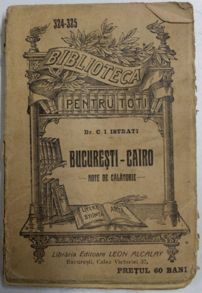 BUCURESTI - CAIRO , NOTE DE CALATORIE de DR. C.I. ISTRATI , 1907, NECESITA RELEGARE