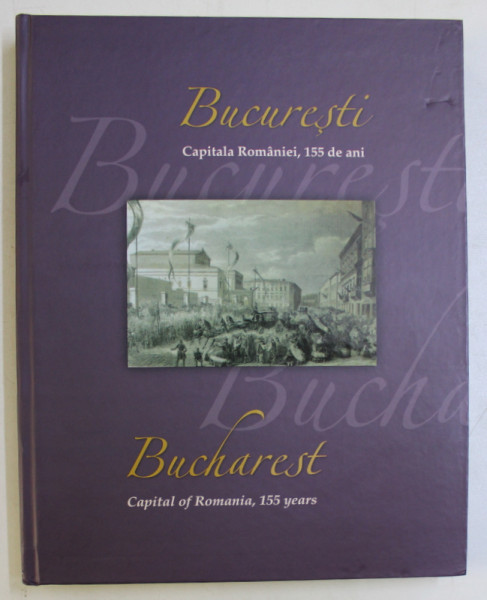 BUCURESTI CAPITALA ROMANIEI , 155 DE ANI , EDITIE BILINGVA ROMANA - ENGLEZA , ALBUM FILATELIC ILUSTRAT ,  2017 , LIPSA TIMBRE*