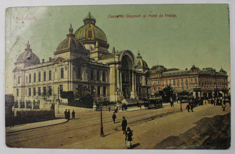 BUCURESTI , CASSA DE DEPUNERI SI HOTEL DE FRANTA , CARTE POSTALA , INCEPUTUL SEC. XX