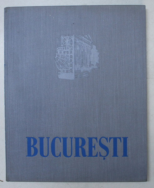 BUCURESTI , CU FOTOGRAFII DE AUREL BAUH , 1957