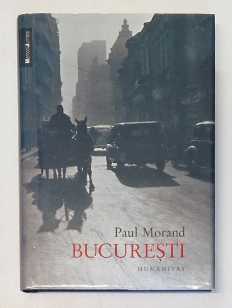 BUCURESTI de PAUL MORAND , 2015 * EDITIE CARTONATA