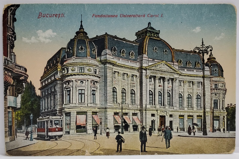 BUCURESTI , FUNDATIUNEA UNIVERSITARA CAROL I , CARTE POSTALA , INCEPUTUL SEC. XX