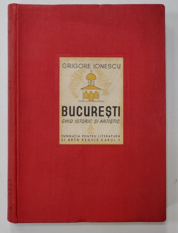 Bucuresti ,Ghid istoric si artistic de Grigore Ionescu - Bucuresti, 1938 *Dedicatie