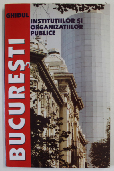BUCURESTI , GHIDUL INSTITUTIILOR SI ORGNIZATIILOR PUBLICE , 2004