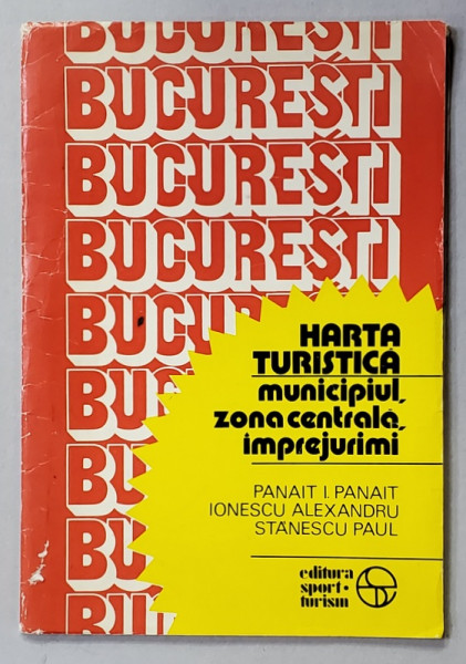 BUCURESTI , HARTA TURISTICA , MUNICIPIUL , ZONA CENTRALA , IMPREJURIMI de PANAIT I, PANAIT ..STANESCU PAUL , 1983