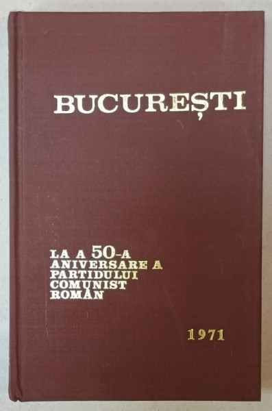 BUCURESTI LA A 50 -A ANIVERSARE A  P.C.R. , 1971 , CONTINE DATE STATISTICE