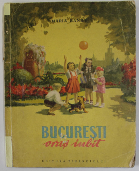 BUCURESTI , ORAS IUBIT de MARIA BANUS , ilustratii de N. POPESCU , 1958, COTOR CU URME DE UZURA
