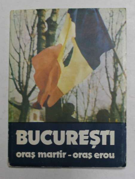 BUCURESTI , ORAS MARTIR - ORAS EROU , MINIALBUM DE FOTOGRAFIE , ANII '90