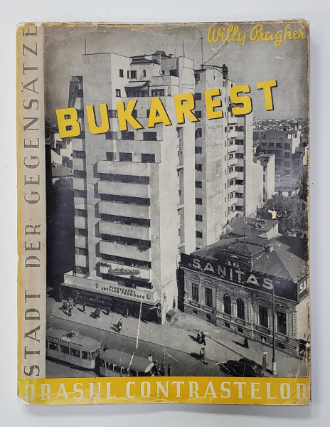 BUCURESTI, ORASUL CONTRASTELOR/ BUKAREST STADT DER GEGENSATZE, WILLY PRAGHER, BERLIN, 1941 , LIPSA SUPRACOPERTA