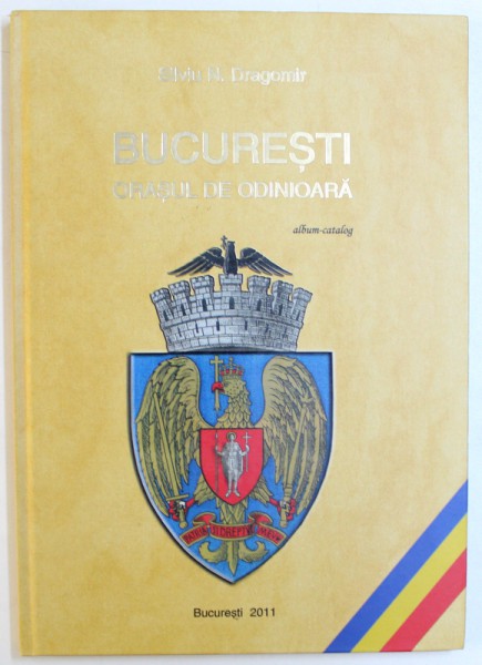 BUCURESTI - ORASUL DE ODINIOARA de SILVIU N. DRAGOMIR, 2011