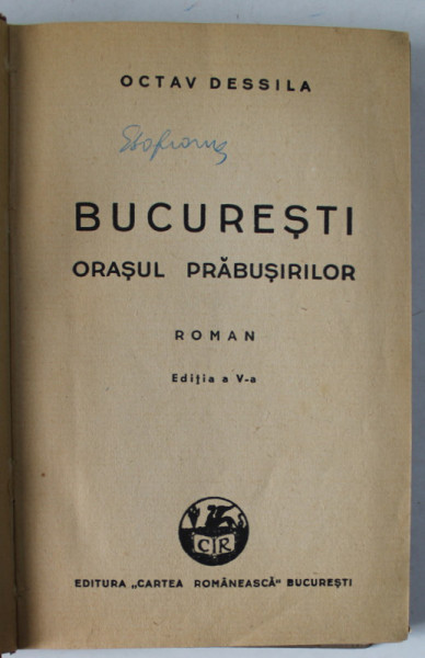 BUCURESTI , ORASUL PRABUSIRILOR de OCTAV DESSILA , roman , 1945