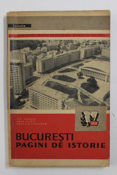 BUCURESTI - PAGINI DE ISTORIE de ION IONASCU ...POMPILIU CARAIOAN , 1961
