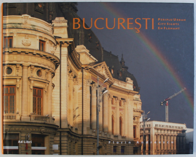 BUCURESTI - PERIPLU URBAN / CITY SIGHTS / EN FLANANT , text de MARIANA PASCARU , fotografii de FLORIN ANDREESCU , EDITIE IN ROMANA  - ENGLEZA - FRANCEZA , 2012