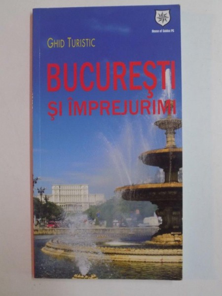 BUCURESTI SI IMPREJURIMI , GHID TURISTIC de 2011