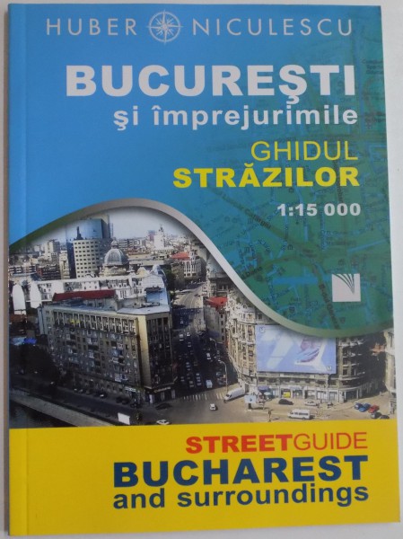 BUCURESTI SI IMPREJURIMILE , GHIDUL STRAZILOR , 2011