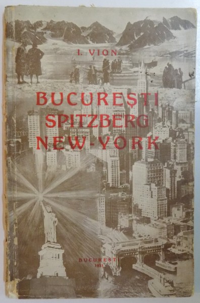 BUCURESTI, SPITZBERG, NEW YORK de I. VION  1931