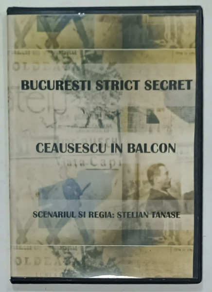 BUCURESTI STRICT SECRET : CEAUSESCU IN BALCON , scenariul si regia STELIAN TANASE , DVD , ANII '2000