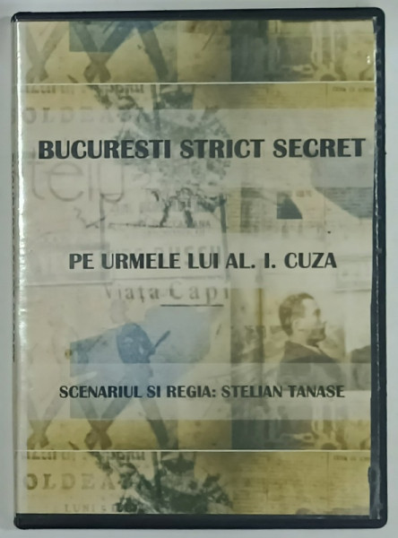 BUCURESTI STRICT SECRET ; PE URMELE LUI AL. I. CUZA , scenariul si regia STELIAN TANASE , DVD , ANII ' 2000