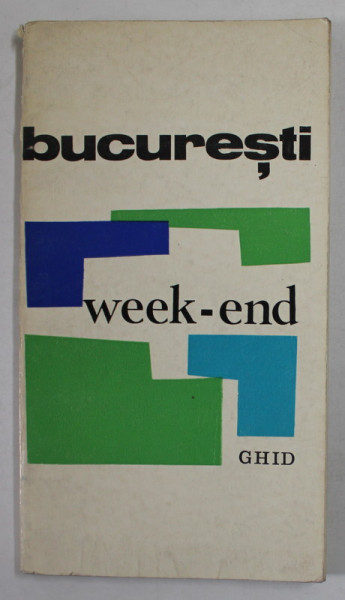 BUCURESTI , WEEK - END GHID de GHEORGHE GRAUR FLORESCU , 1971