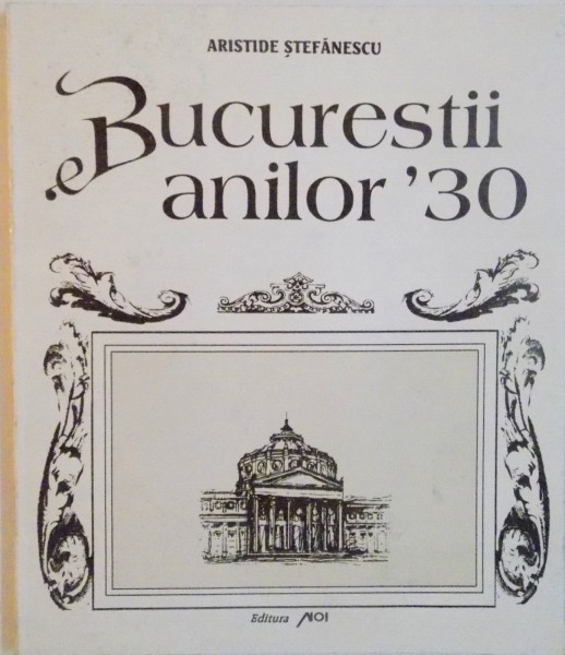 BUCURESTII ANILOR `30 de ARISTIDE STEFANESCU, 1995