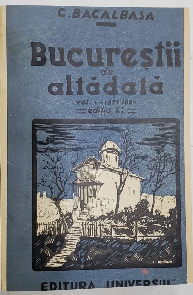 BUCURESTII DE ALTA DATA de CONSTANTIN BACALBASA , VOLUMELE I - IV - BUCURESTI, 1927 - 1936