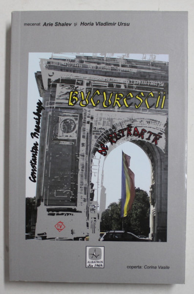 BUCURESTII DE ALTADATA ( 1910 - 1918 ) , TEXT INTEGRAL , VOLUMUL IV de CONSTANTIN BACALBASA , 2007