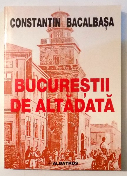 BUCURESTII DE ALTADATA de CONSTANTIN BACALBASA , VOL III , 2000