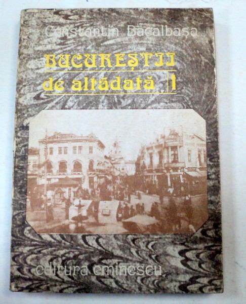 BUCURESTII DE ALTADATA  de CONSTANTIN BACALBASA