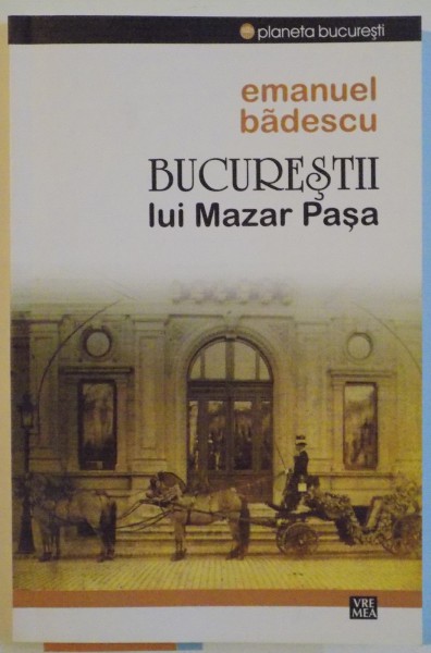 BUCURESTII LUI MAZAR PASA de EMANUEL BADESCU, 2014