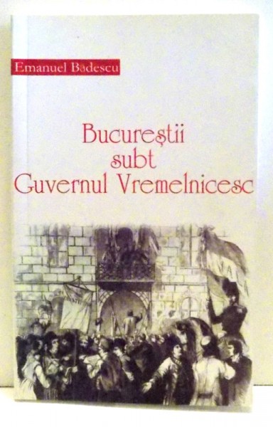 BUCURESTII SUBT GUVERNUL VREMELNICESCU de EMANUEL BADESCU , 2009