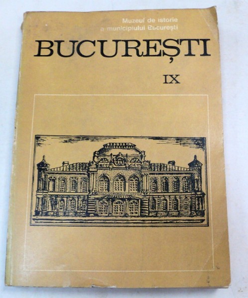 BUCURESTI.MATERIALE DE ISTORIE SI MUZEOGRAFIE. VOL 9  1972