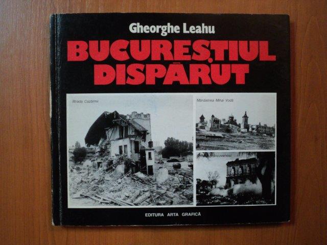 BUCURESTIUL DISPARUT de GHEORGHE LEAHU