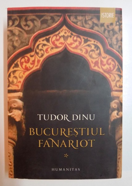 BUCURESTIUL FANARIOT , BISERICI , CEREMONII , RAZBOAIE de TUDOR DINU , VOL I , 2015