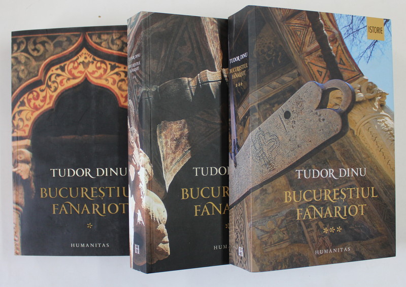 BUCURESTIUL FANARIOT , VOLUMELE I - III de TUDOR DINU , 2015