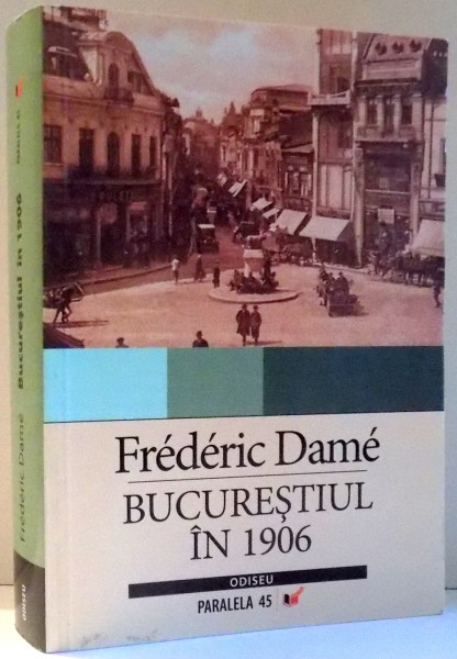 BUCURESTIUL IN 1906 de FREDERIC DAME , 2007