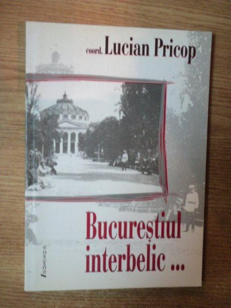 BUCURESTIUL INTERBELIC de LUCIAN PRICOP , 2005