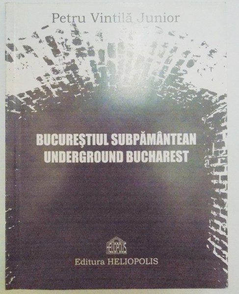 BUCURESTIUL SUBPAMANTEAN de PETRU VINTILA JUNIOR , 2006