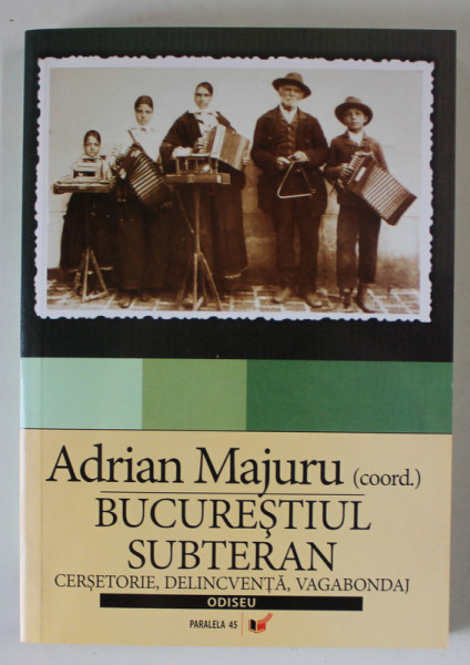 BUCURESTIUL SUBTERAN , CERSETORIE , DELINCVENTA , VAGABONDAJ de ADRIAN MAJURU , 2006 , DEDICATIE *