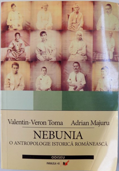 BUCURESTIUL SUBTERAN, NEBUNIA. O ANTROPOLOGIE ISTORICA ROMANEASCA de VALENTIN VERON TOMA, ADRIAN MAJURU, 2006