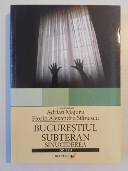BUCURESTIUL SUBTERAN SINUCIDEREA de ADRIAN MAJURU , FLORIN ALEXANDRU STANESCU