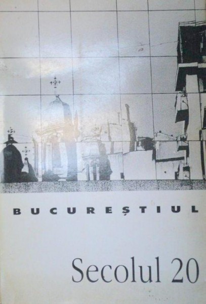 BUCURESTIUL.SECOLUL 20