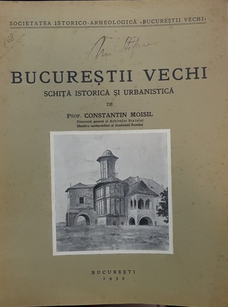 BUCUREȘTII VECHI . SCHITA ISTORICA SI URBANISTICA de CONSTANTIN MOISIL (1932)